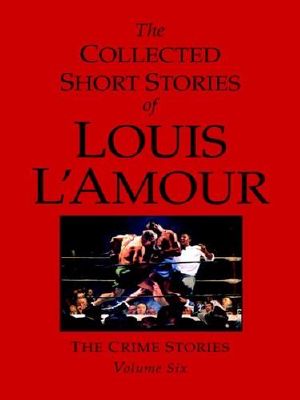 [The Collected Short Stories of Louis L'Amour 06] • Volume Six-Crime Stories